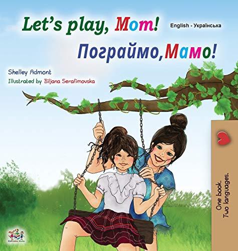 Let's play, Mom! (English Ukrainian Bilingual Children's Book) (English Ukrainian Bilingual Collection)