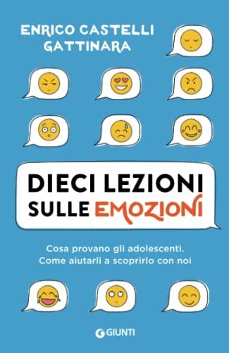 Dieci lezioni sulle emozioni: Cosa provano gli adolescenti. Come aiutarli a scoprirlo con noi (Varia Giunti)