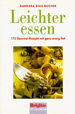 Leichter essen. Brigitte- Buch. 175 Gourmet- Rezepte mit ganz wenig Fett.