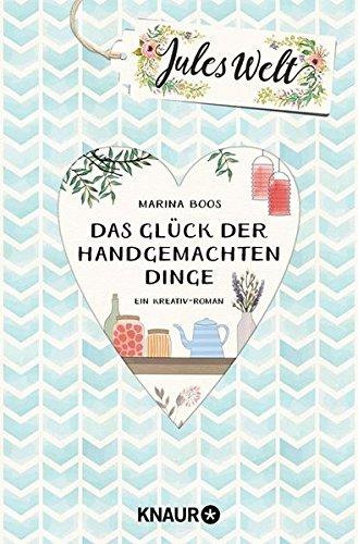 Jules Welt - Das Glück der handgemachten Dinge: Ein Kreativ -Roman