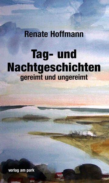 Tag- und Nachtgeschichten: gereimt und ungereimt (verlag am park)