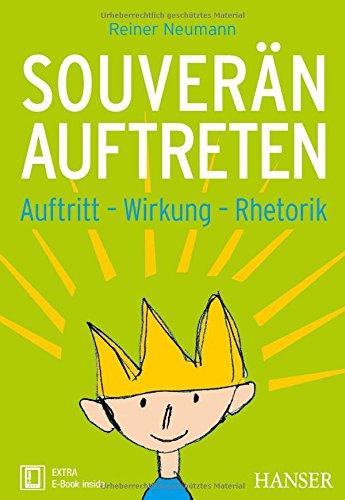 Souverän auftreten: Auftritt, Wirkung, Rhetorik