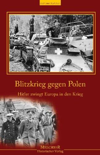 Blitzkrieg gegen Polen: - Hitler zwingt Europa in den Krieg -