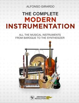 The Complete Modern Instrumentation: All the musical instruments from Baroque to the synthesizer