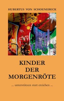 Kinder der Morgenröte: ... unterstützen statt erziehen...