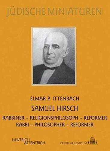 Samuel Hirsch: Rabbiner - Religionsphilosoph - Reformer / Rabbi - Philosopher - Reformer (Jüdische Miniaturen)