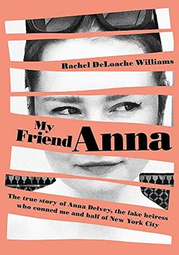 My Friend Anna: The true story of the fake heiress of New York City