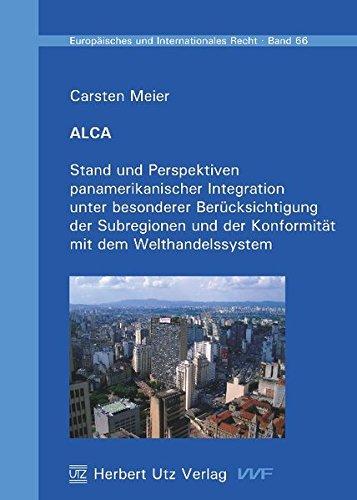 ALCA: Stand und Perspektiven panamerikanischer Integration unter besonderer Berücksichtigung der Subregionen und der Konformität mit dem Welthandelssystem (Europäisches und Internationales Recht)