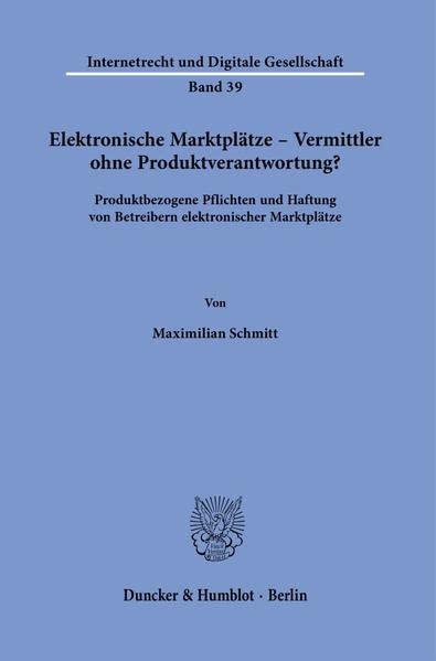 Elektronische Marktplätze – Vermittler ohne Produktverantwortung?: Produktbezogene Pflichten und Haftung von Betreibern elektronischer Marktplätze. (Internetrecht und Digitale Gesellschaft)