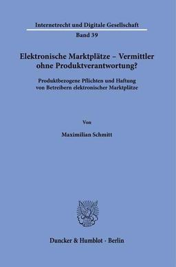 Elektronische Marktplätze – Vermittler ohne Produktverantwortung?: Produktbezogene Pflichten und Haftung von Betreibern elektronischer Marktplätze. (Internetrecht und Digitale Gesellschaft)