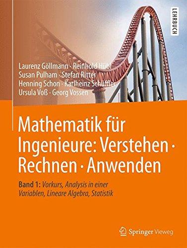 Mathematik für Ingenieure: Verstehen - Rechnen - Anwenden: Band 1: Vorkurs, Analysis in einer Variablen, Lineare Algebra, Statistik