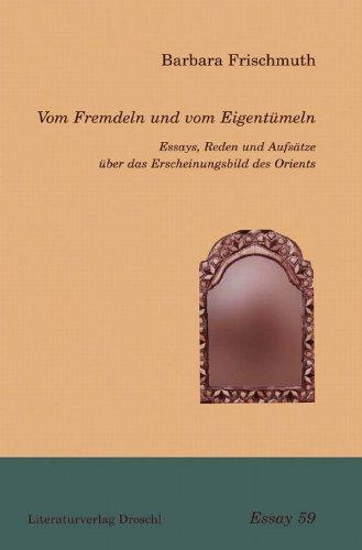 Vom Fremdeln und vom Eigentümeln: Essays, Reden und Aufsätze über das Erscheinungsbild des Orients