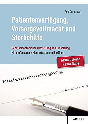 Patientenverfügung, Vorsorgevollmacht und Sterbehilfe: Rechtssicherheit bei Ausstellung und Umsetzung - Mit umfassenden Mustertexten und Lexikon der medizinischen und pflegerischen Begriffe