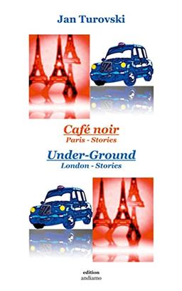 Café noir & Under-Ground: Paris-Stories, London-Stories