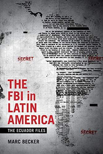 The FBI in Latin America: The Ecuador Files (Radical Perspectives: A Radical History Review Book Series)