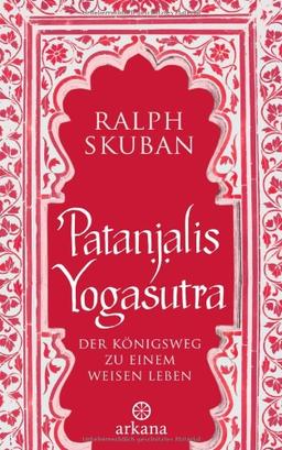 Patanjalis Yogasutra: Der Königsweg zu einem weisen Leben