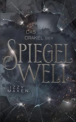 Das Orakel der Spiegelwelt (Die Spiegelwelt-Trilogie 3): Royale Romantasy über das Schicksal vierer Königreiche