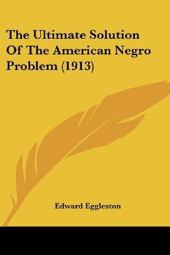 The Ultimate Solution Of The American Negro Problem (1913)