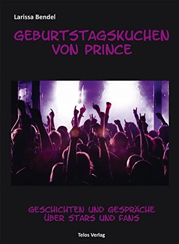 Geburtstagskuchen von Prince: Geschichten und Gespräche über Stars und Fans