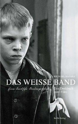 Das weiße Band: Eine deutsche Kindergeschichte. Das Drehbuch zum Film