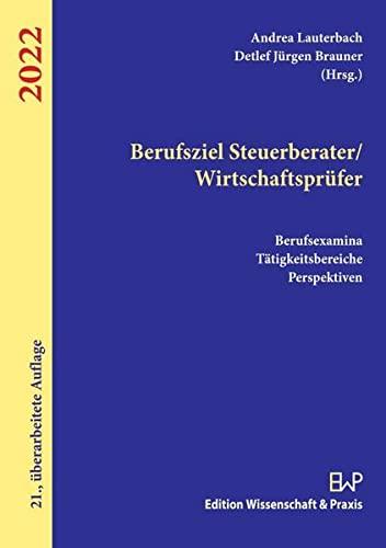 Berufsziel Steuerberater-Wirtschaftsprüfer 2022.: Berufsexamina, Tätigkeitsbereiche, Perspektiven.