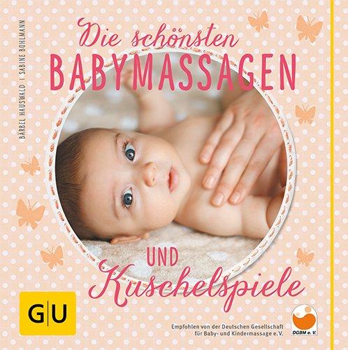 Die schönsten Babymassagen und Kuschelspiele (GU Einzeltitel Partnerschaft & Familie)