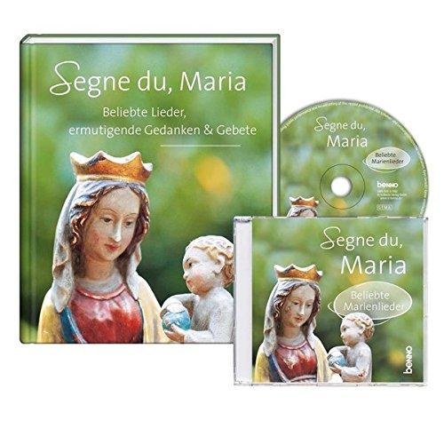 Segne du, Maria: Beliebte Lieder, ermutigende Gedanken & Gebete