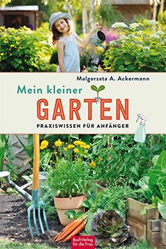 Mein kleiner Garten: Praxiswissen für Anfänger