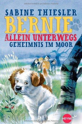 Bernie allein unterwegs - Geheimnis im Moor (Heyne fliegt)