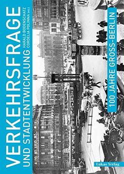 100 Jahre Groß-Berlin / Verkehrsfrage und Stadtentwicklung (Edition Gegenstand und Raum)