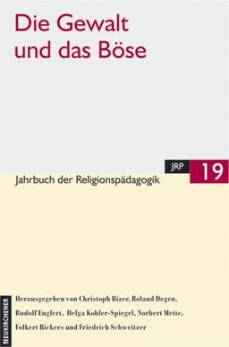 Jahrbuch der Religionspädagogik (JRP), Bd.19 : Die Gewalt und das Böse: Bd 19 (2003)