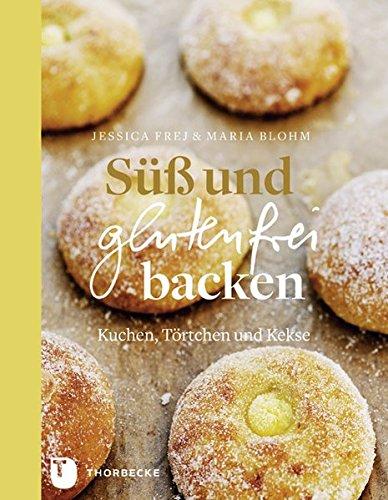 Süß und glutenfrei backen - Kuchen, Törtchen und Kekse