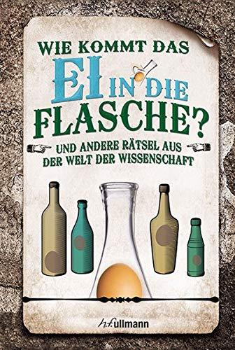 Wie kommt das Ei in die Flasche?: Rätsel aus der Welt der Wissenschaft (Naturwissenschaftliche Rätsel)