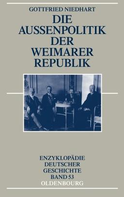 Die Außenpolitik der Weimarer Republik (Enzyklopädie deutscher Geschichte, Band 53)