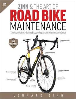 Zinn & the Art of Road Bike Maintenance: The World's Best-Selling Bicycle Repair and Maintenance Guide