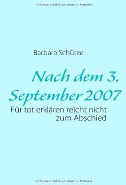 Nach dem 3.September 2007: Für tot erklären reicht nicht zum Abschied