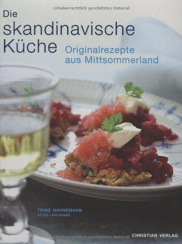 Die skandinavische Küche: Originalrezepte aus Mittsommerland