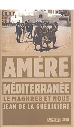 Amère Méditerranée : le Maghreb et nous