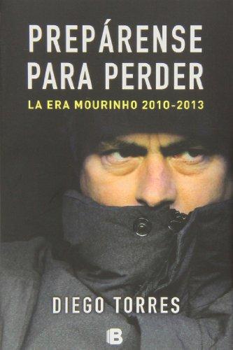 Prepárense para perder / The Fall of The Real Madrid: La Era Mourinho 2010-2013 / the Mourinho Era 2010-2013 (No ficción)