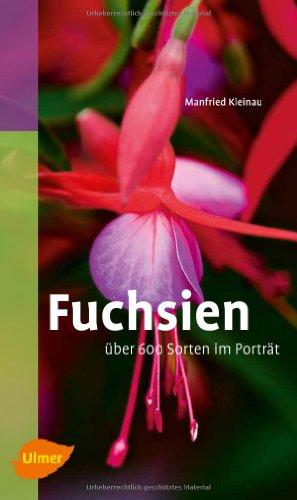 Fuchsien: Über 600 Sorten im Porträt. Katalogbuch