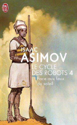 Le cycle des robots. Vol. 4. Face aux feux du soleil