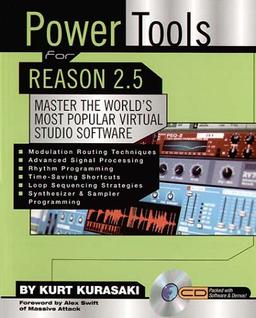 Power Tools for Reason 2.5: Master the World's Most Popular Virtual Studio Software (Power Tools Series)