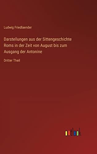 Darstellungen aus der Sittengeschichte Roms in der Zeit von August bis zum Ausgang der Antonine: Dritter Theil