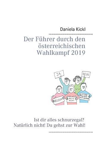 Der Führer durch den österreichischen Wahlkampf 2019: Ist dir alles schnurzegal? Natürlich nicht! Du gehst zur Wahl! (Führer in türkis-blau)