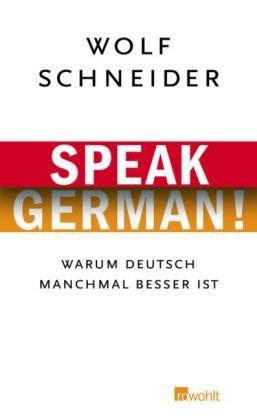 Speak German!: Warum Deutsch manchmal besser ist