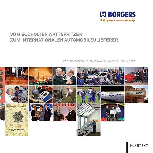 Vom Bocholter Wattefritzen zum internationalen Automobilzulieferer: Borgers. 150 years - one family