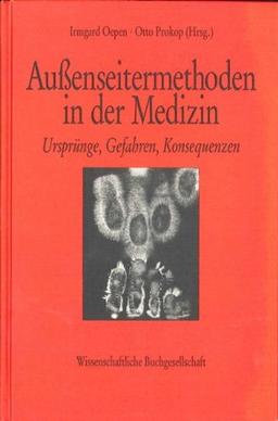 Außenseitermethoden in der Medizin. Ursprünge, Gefahren, Konsequenzen