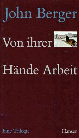 Von ihrer Hände Arbeit: Eine Trilogie (1979-1990). Sau-Erde, Spiel mir ein Lied, Flieder und Flagge