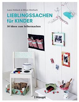 Lieblingssachen für Kinder: 50 Ideen zum Selbermachen