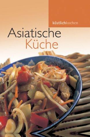 Asiatische Küche. Köstlich kochen